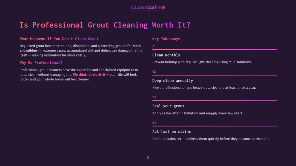 Cleanestor Branding With Text &Quot;Is Professional Grout Cleaning Worth It?&Quot; And Key Takeaways: Clean Monthly, Deep Clean Annually, Seal Your Grout, Act Fast On Stains.