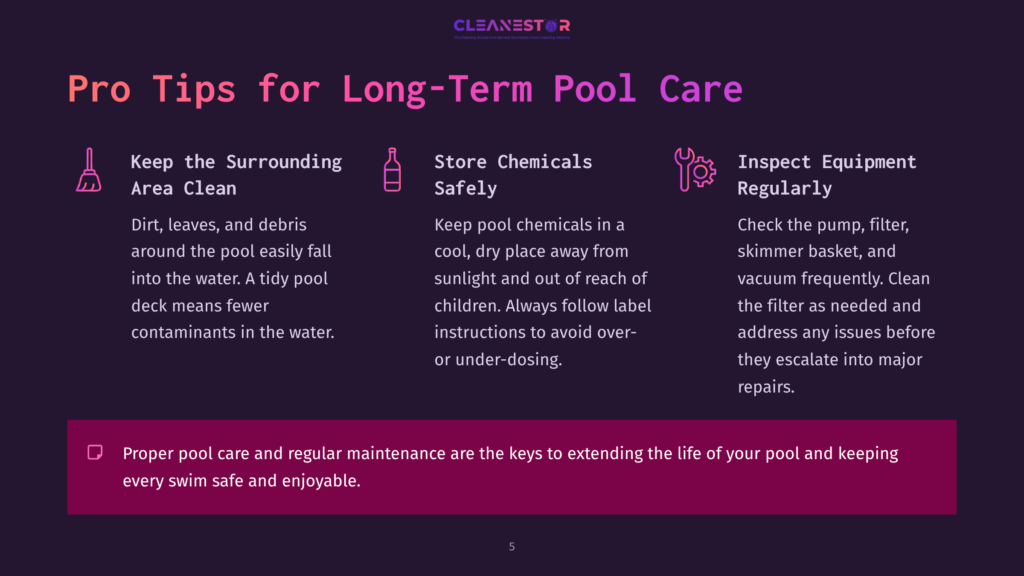 5 Pro Tips For Long Term Pool Care Cleanestor Infographic With &Quot;Pro Tips For Long-Term Pool Care&Quot; Title, Featuring Icons For Keeping The Surrounding Area Clean, Storing Chemicals Safely, And Inspecting Equipment Regularly, With Text Details For Each Tip.