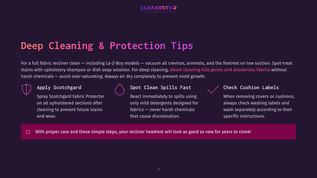 Deep Cleaning &Amp; Protection Tips For Recliners. Includes Apply Scotchgard, Spot Clean Spills Fast, And Check Cushion Labels. With Proper Care And These Simple Steps, Your Recliner Headrest Will Look As Good As New For Years To Come.
