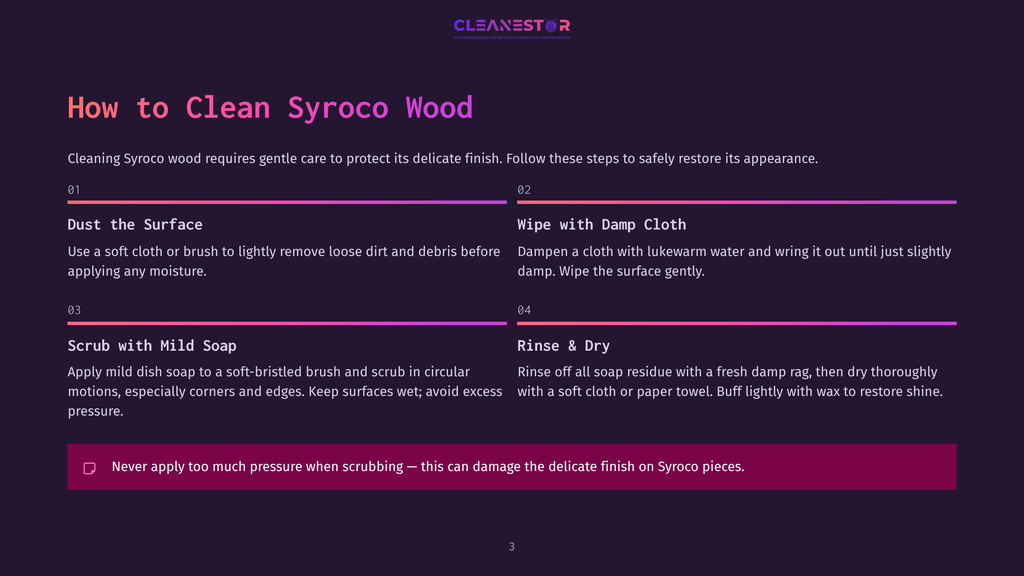 Infographic Detailing How To Clean Syroco Wood: Dust The Surface, Wipe With Damp Cloth, Scrub With Mild Soap, Rinse &Amp; Dry. Includes A Warning About Excessive Pressure.