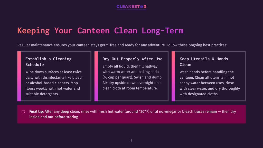 Keeping Your Canteen Clean Long-Term: Establish A Cleaning Schedule, Dry Out Properly After Use, Keep Utensils &Amp; Hands Clean. The Final Tip Emphasizes Deep Cleaning With Hot Water.