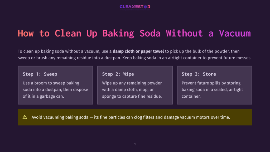 Infographic Titled &Quot;How To Clean Up Baking Soda Without A Vacuum.&Quot; It Outlines Three Steps: Sweep, Wipe, And Store, With A Warning About Vacuuming Baking Soda.