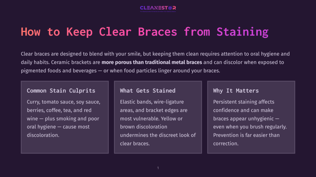 1 How To Keep Clear Braces From Staining Title Slide For &Quot;How To Keep Clear Braces From Staining&Quot; With The Cleanestor Logo. The Slide Lists Common Stain Culprits, What Gets Stained, And Why It Matters.