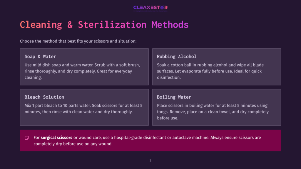 2 Cleaning And Sterilization Methods Cleaning &Amp; Sterilization Methods For Scissors: Soap &Amp; Water, Bleach Solution, Rubbing Alcohol, Boiling Water. Includes Warning For Surgical Scissors.