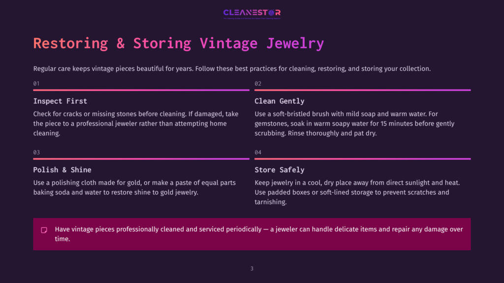 3 Restoring And Storing Vintage Jewelry Restoring &Amp; Storing Vintage Jewelry: Inspect First, Clean Gently, Polish &Amp; Shine, Store Safely. Have Vintage Pieces Professionally Cleaned And Serviced Periodically.