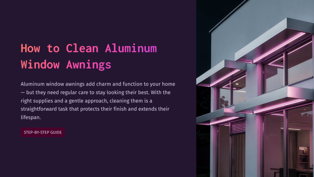 Modern House Exterior At Night With Illuminated Aluminum Window Awnings In Vibrant Pink Light. Text Overlay Reads &Quot;How To Clean Aluminum Window Awnings&Quot; And &Quot;Step-By-Step Guide&Quot;.