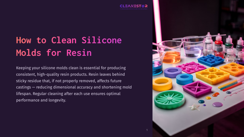Cleanestor Logo At The Top Of A Slide With Title &Quot;How To Clean Silicone Molds For Resin&Quot; And Text Explaining The Importance Of Cleaning Resin Molds. A Vibrant Array Of Colorful Silicone Resin Molds And Resin Art Supplies Are Arranged On A Table To The Right.