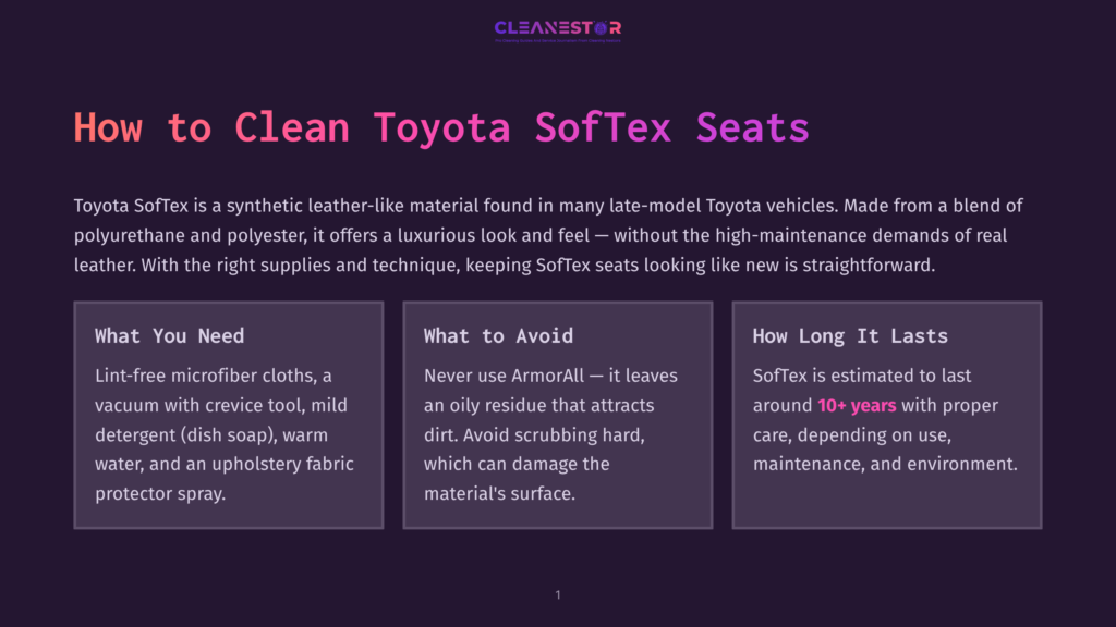 1 How To Clean Toyota Softex Seats A Blog Section Titled &Quot;How To Clean Toyota Softex Seats&Quot; With Three Boxes Providing Instructions. The First Box, &Quot;What You Need,&Quot; Lists Lint-Free Microfiber Cloths, A Vacuum With Crevice Tool, Mild Detergent, Dish Soap, Warm Water, And An Upholstery Fabric Protector Spray. The Second Box, &Quot;What To Avoid,&Quot; Warns Against Using Armorall And Scrubbing Hard. The Third Box, &Quot;How Long It Lasts,&Quot; States That Softex Is Estimated To Last Around 10+ Years With Proper Care.