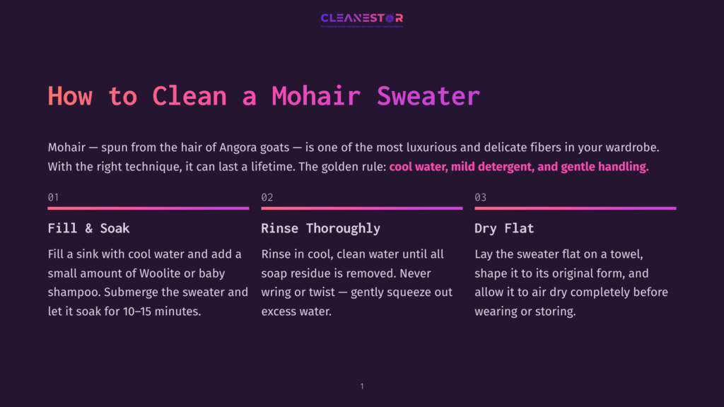 Steps To Clean A Mohair Sweater: Fill Sink With Cool Water And Shampoo, Rinse Thoroughly In Cool Water, Lay Flat On A Towel To Air Dry.