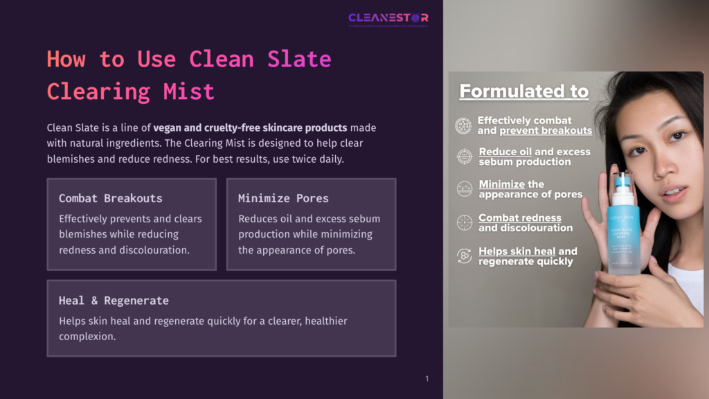 Clean Slate Clearing Mist Product Image With Text Detailing Its Benefits: &Quot;Effectively Combat And Prevent Breakouts,&Quot; &Quot;Reduce Oil And Excess Sebum Production,&Quot; &Quot;Minimize The Appearance Of Pores,&Quot; &Quot;Combat Redness And Discolouration,&Quot; And &Quot;Helps Skin Heal And Regenerate Quickly.