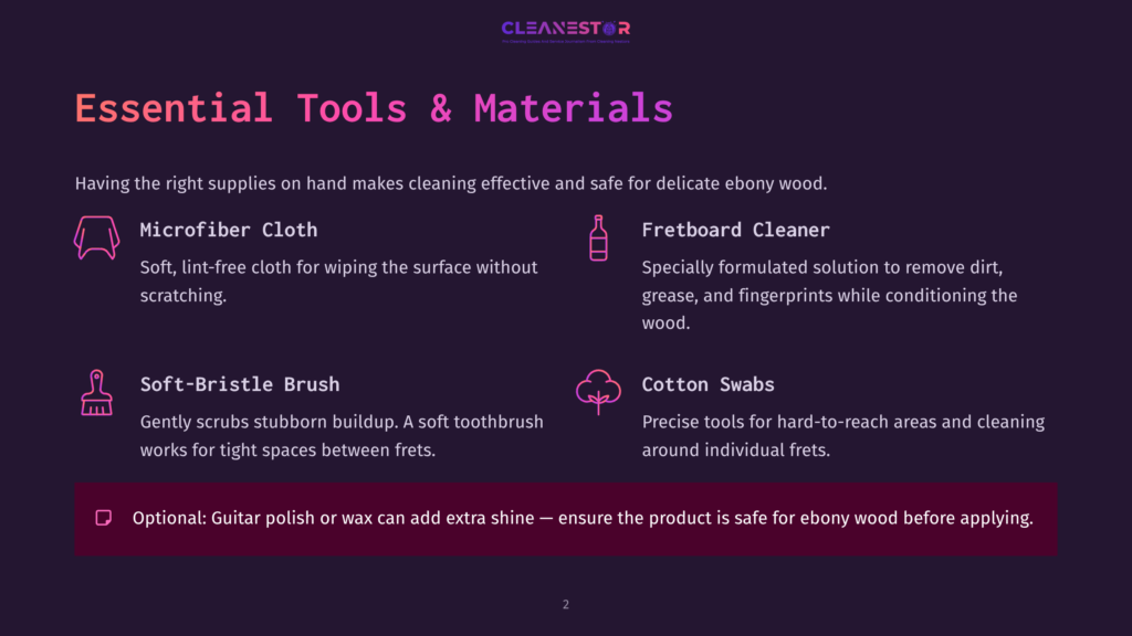 2 Essential Tools And Materials 1 Essential Tools And Materials For Cleaning Ebony Wood: Microfiber Cloth, Fretboard Cleaner, Soft-Bristle Brush, Cotton Swabs, And Optional Guitar Polish Or Wax. Text Lists Items And Their Uses.