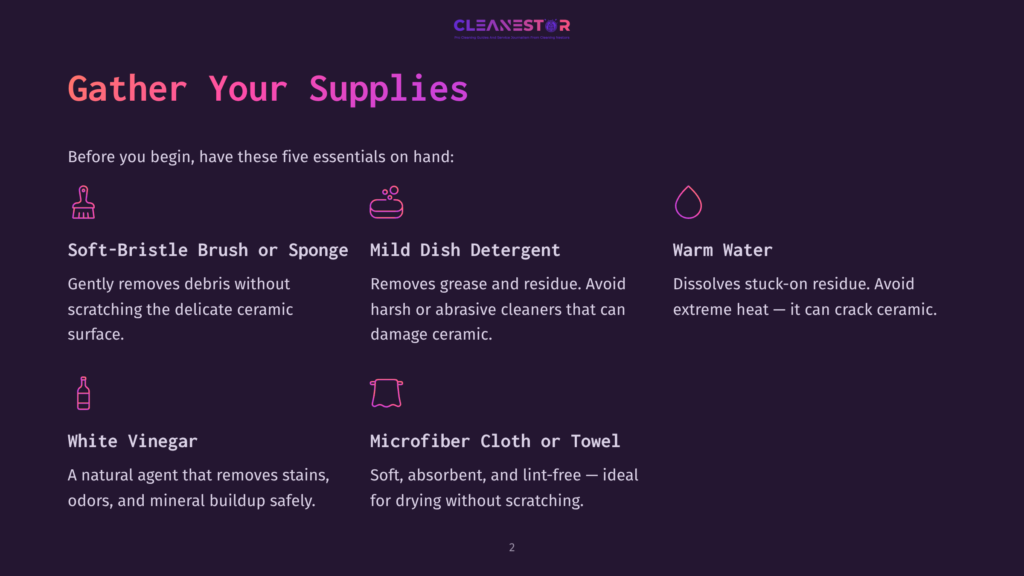 Graphic Listing Five Essential Supplies For Cleaning Ceramic Surfaces: Soft-Bristle Brush, Mild Dish Detergent, Warm Water, White Vinegar, And A Microfiber Cloth Or Towel.