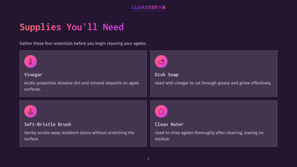 2 Supplies Youll Need Supplies You'Ll Need To Clean Agates: Vinegar, Dish Soap, Soft-Bristle Brush, And Clean Water. The Graphic Shows Four Icons Representing These Cleaning Essentials.