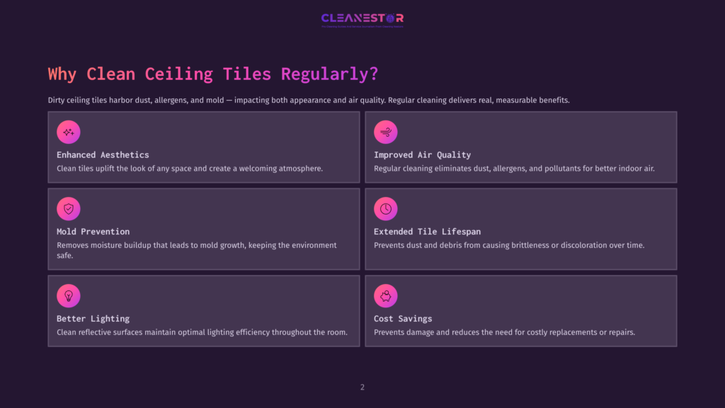 2 Why Clean Ceiling Tiles Regularly Infographic Detailing The Benefits Of Regularly Cleaning Ceiling Tiles, Including Enhanced Aesthetics, Improved Air Quality, Mold Prevention, Extended Tile Lifespan, Better Lighting, And Cost Savings.