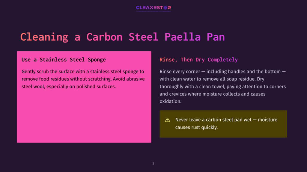 3 Cleaning A Carbon Steel Paella Pan Cleaning A Carbon Steel Paella Pan: Rinse And Dry Thoroughly To Prevent Rust. Use A Stainless Steel Sponge For Tough Food Residues, Avoiding Abrasive Scrubbing On Polished Surfaces.