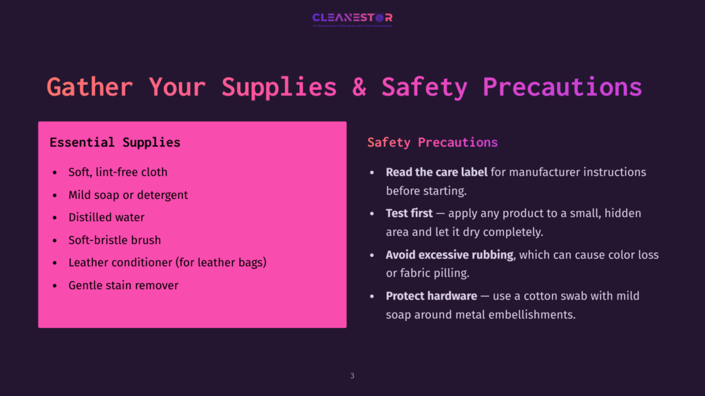 An Infographic Titled &Quot;Gather Your Supplies &Amp; Safety Precautions&Quot; Lists Essential Cleaning Supplies And Safety Precautions. Supplies Include Soft, Lint-Free Cloth, Mild Soap Or Detergent, Distilled Water, Soft-Bristle Brush, Leather Conditioner, And Gentle Stain Remover. Safety Precautions Involve Reading The Care Label, Testing Products On A Small, Hidden Area, Avoiding Excessive Rubbing, And Protecting Hardware.