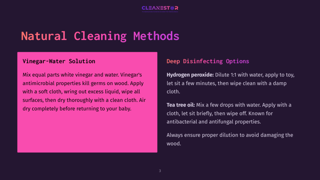 3 Natural Cleaning Methods Natural Cleaning Methods Slide: &Quot;Vinegar-Water Solution&Quot; Section Details Mixing Equal Parts White Vinegar And Water For Cleaning Wood, And &Quot;Deep Disinfecting Options&Quot; Section Explains Using Hydrogen Peroxide And Tea Tree Oil.