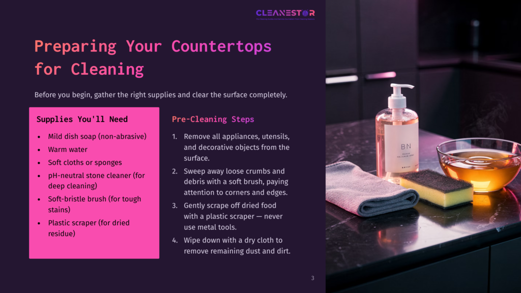 Countertop Cleaning Supplies: Mild Dish Soap, Warm Water, Cloths, Ph-Neutral Stone Cleaner, Soft-Bristle Brush, And Plastic Scraper. Text Details Preparation Steps For Cleaning Countertops.