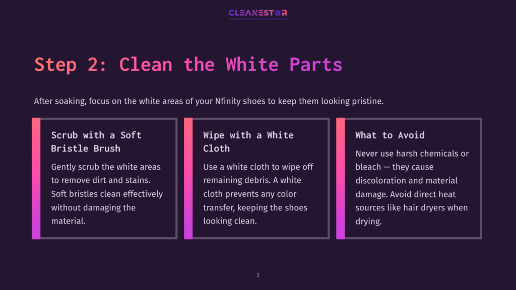 Step 2: Clean The White Parts. Instructions On Cleaning White Areas Of Nfinity Shoes With A Soft Bristle Brush And White Cloth, And What To Avoid.