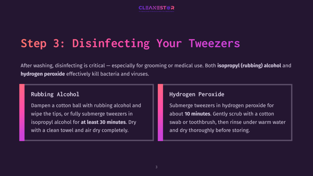 Step 3: Disinfecting Your Tweezers. Two Panels Detail Methods: Rubbing Alcohol And Hydrogen Peroxide. The Rubbing Alcohol Panel Instructs To Dampen A Cotton Ball And Wipe Tweezers, Or Submerge Them For 30 Minutes. The Hydrogen Peroxide Panel Suggests Submerging Tweezers For 10 Minutes, Scrubbing With A Swab, And Rinsing.