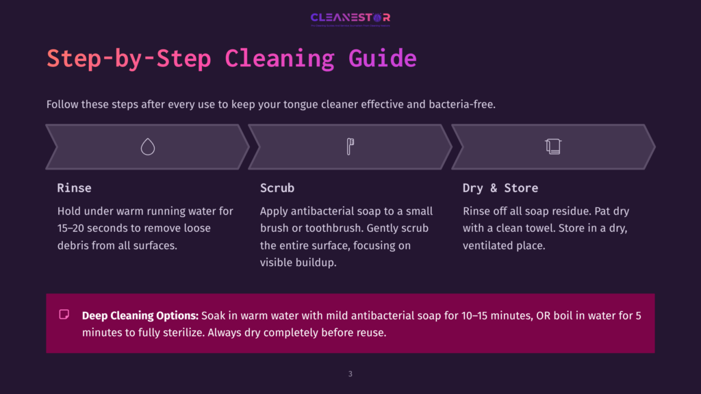 Step-By-Step Cleaning Guide For A Tongue Cleaner: Rinse, Scrub With Antibacterial Soap, And Dry &Amp; Store. Deep Cleaning Option: Soak In Warm Water With Antibacterial Soap.