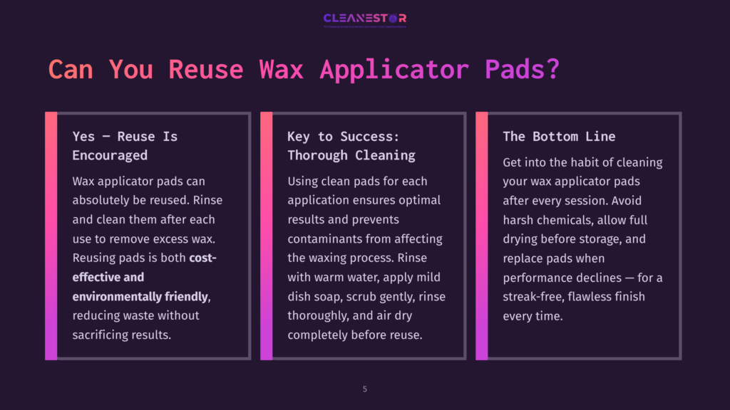 A Presentation Slide Titled &Quot;Can You Reuse Wax Applicator Pads?&Quot; With Three Columns Detailing Reuse Benefits: &Quot;Yes - Reuse Is Encouraged,&Quot; &Quot;Key To Success: Thorough Cleaning,&Quot; And &Quot;The Bottom Line.