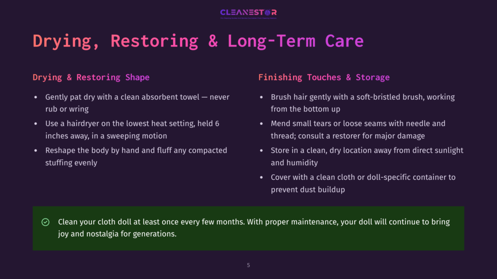 Drying, Restoring &Amp; Long-Term Care For Dolls: Gentle Drying, Hair Brushing, And Storage Tips. Clean Your Cloth Doll At Least Once Every Few Months.