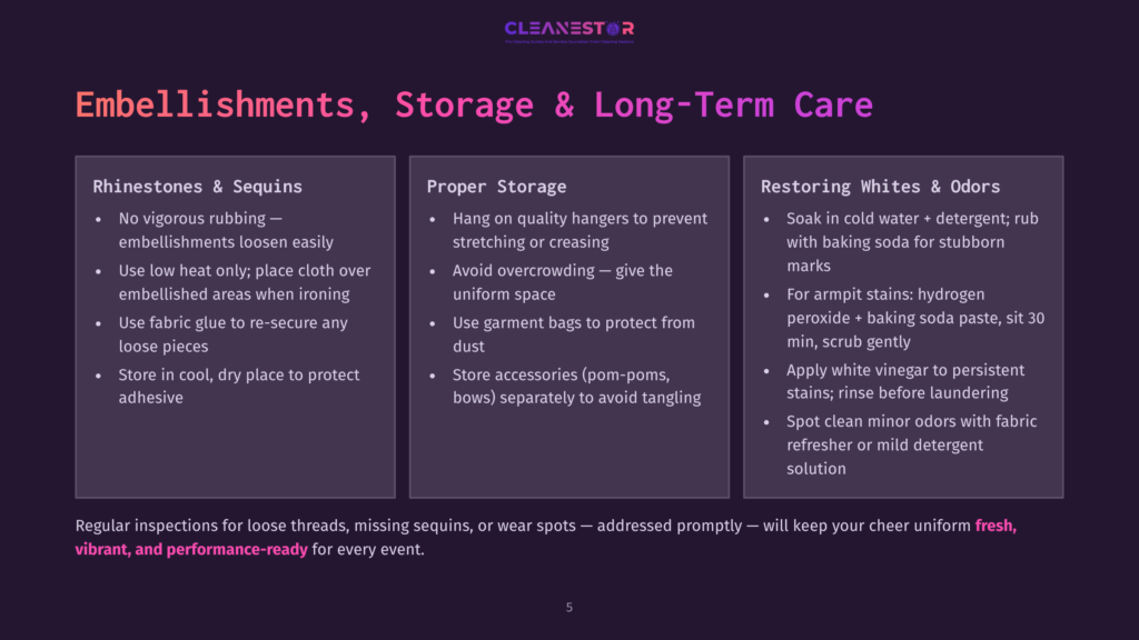 5 Embellishments Storage And Long Term Care A Slide Titled &Quot;Embellishments, Storage &Amp; Long-Term Care&Quot; With Three Columns: &Quot;Rhinestones &Amp; Sequins,&Quot; &Quot;Proper Storage,&Quot; And &Quot;Restoring Whites &Amp; Odors.&Quot; The Text Offers Care Instructions For Cheer Uniforms, Emphasizing Proper Storage And Cleaning To Maintain Vibrant Performance-Ready Apparel.