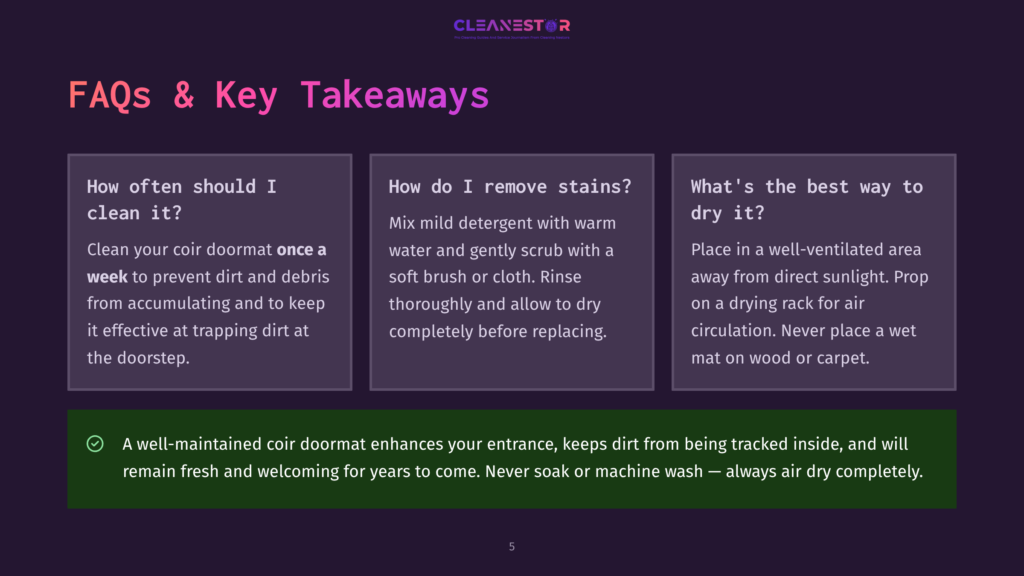 Cleanestor Faqs &Amp; Key Takeaways: How Often Should I Clean? How Do I Remove Stains? What'S The Best Way To Dry? A Well-Maintained Coir Doormat Enhances Your Entrance, Keeps Dirt From Being Tracked Inside, And Remains Fresh And Welcoming.