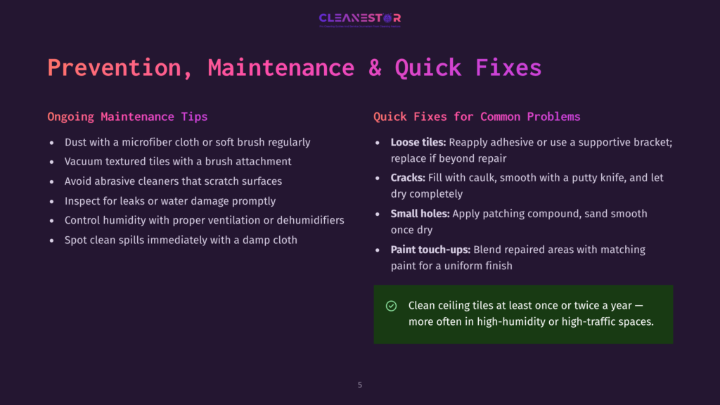 5 Prevention Maintenance And Quick Fixes Cleanestor Logo At The Top. The Image Presents A Slide Titled &Quot;Prevention, Maintenance &Amp; Quick Fixes&Quot; With Two Columns Of Bullet Points. The Left Column, &Quot;Ongoing Maintenance Tips,&Quot; Lists Five Tips For Tile Care. The Right Column, &Quot;Quick Fixes For Common Problems,&Quot; Lists Four Common Tile Issues And Their Solutions, With A Green Box At The Bottom Offering A Tip For Cleaning Ceiling Tiles.