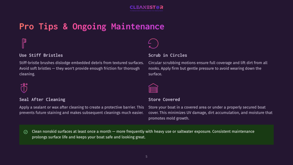 5 Pro Tips And Ongoing Maintenance Cleanestor Pro Tips &Amp; Ongoing Maintenance: Use Stiff Bristles, Scrub In Circles, Seal After Cleaning, Store Covered, And Clean Nonskid Surfaces Monthly For Boat Longevity.