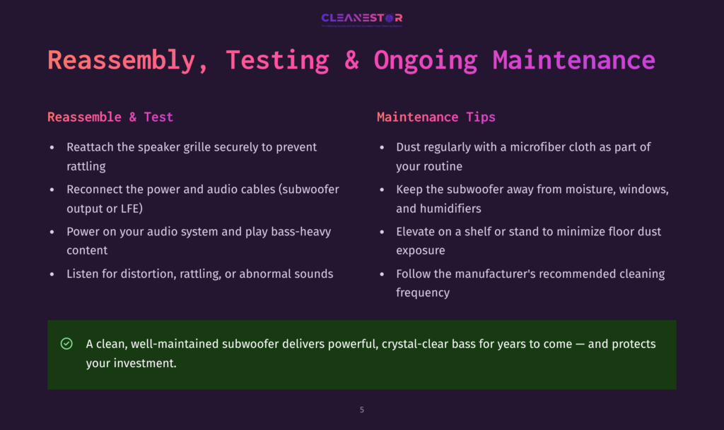 Slide Titled &Quot;Reassembly, Testing &Amp; Ongoing Maintenance&Quot; With Two Columns: &Quot;Reassemble &Amp; Test&Quot; And &Quot;Maintenance Tips&Quot;. The Left Column Lists Steps Like Reattaching The Speaker Grille And Checking Audio System, While The Right Column Offers Tips Like Dusting With A Microfiber Cloth And Elevating On A Shelf. A Green Checkmark Highlights A Point About A Well-Maintained Subwoofer Delivering Crystal-Clear Bass.