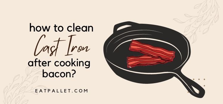 How To Clean Cast Iron After Cooking Bacon How To Clean Cast Iron After Cooking Bacon