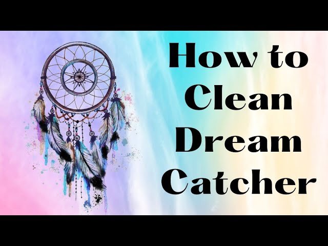 How To Clean Dreamcatcher How To Clean Dreamcatcher