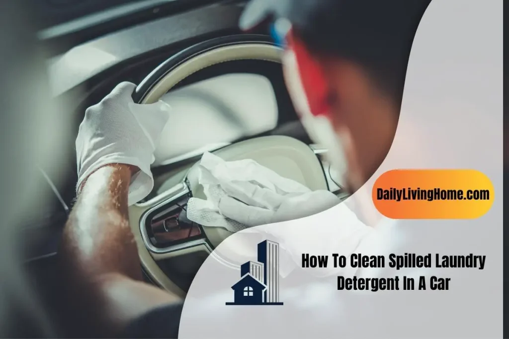 How To Clean Spilled Laundry Detergent In The Car