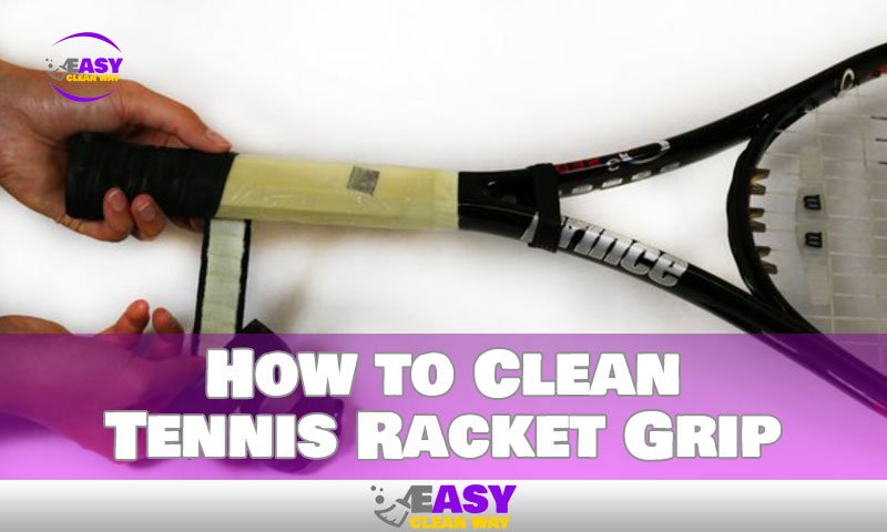 How To Clean Tennis Grip
