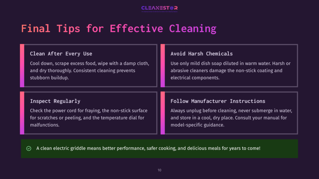 Infographic Titled &Quot;Final Tips For Effective Cleaning&Quot; With Four Sections: &Quot;Clean After Every Use,&Quot; &Quot;Avoid Harsh Chemicals,&Quot; &Quot;Inspect Regularly,&Quot; And &Quot;Follow Manufacturer Instructions.&Quot; A Green Checkmark And Text State: &Quot;A Clean Electric Griddle Means Better Performance, Safer Cooking And Delicious Meals For Years To Come!