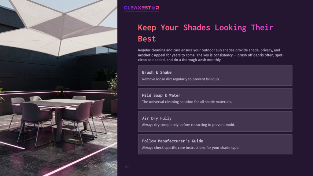 10 Keep Your Shades Looking Their Best Cleanestor Logo And Text &Quot;Keep Your Shades Looking Their Best&Quot; With Tips On Cleaning Outdoor Sun Shades, Including Brush &Amp; Shake, Mild Soap &Amp; Water, Air Dry Fully, And Follow Manufacturer'S Guide. Outdoor Patio Furniture Is Visible In The Background.