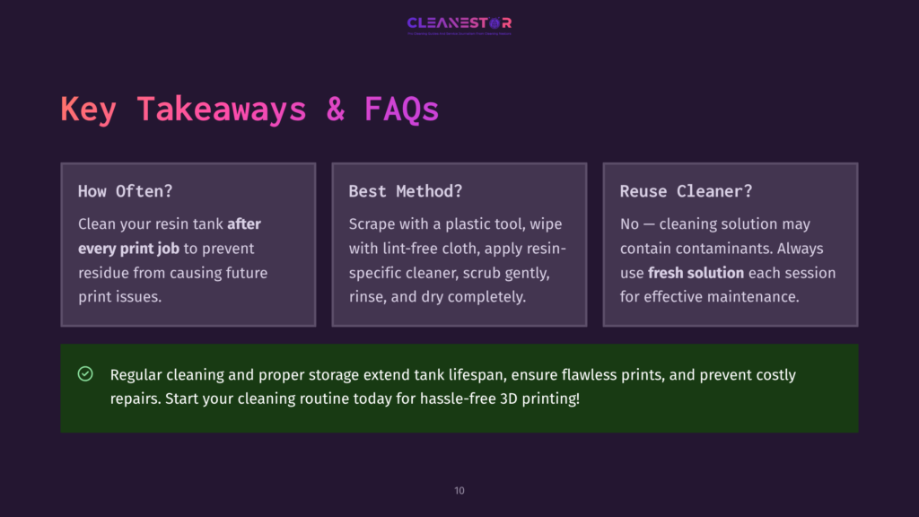10 Key Takeaways And Faqs 4 Infographic Titled &Quot;Key Takeaways &Amp; Faqs&Quot; About Cleaning Resin Tanks For 3D Printing, With Sections On &Quot;How Often?&Quot;, &Quot;Best Method?&Quot;, And &Quot;Reuse Cleaner?&Quot;.