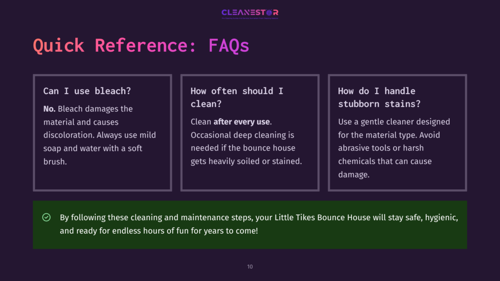 Cleanestor Faqs: Can I Use Bleach? No. Bleach Damages Material. How Often Should I Clean? After Every Use. How Do I Handle Stubborn Stains? Use A Gentle Cleaner.