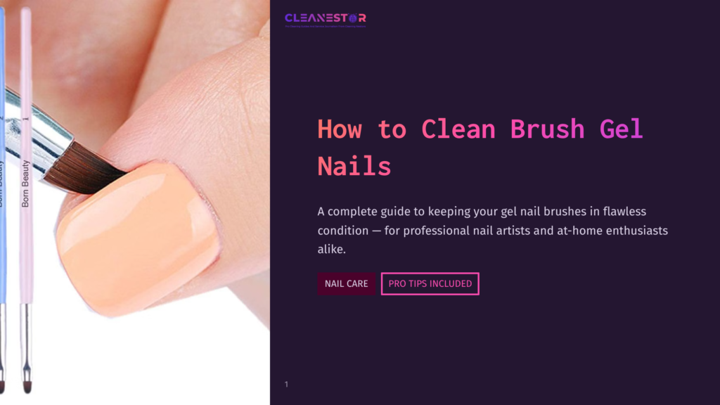 Close-Up Of A Manicured Hand With A Peach-Colored Gel Nail Being Worked On By A Nail Brush. The Image Features The Text &Quot;Cleanestor&Quot; And &Quot;How To Clean Brush Gel Nails,&Quot; Along With &Quot;Nail Care&Quot; And &Quot;Pro Tips Included&Quot; Buttons.