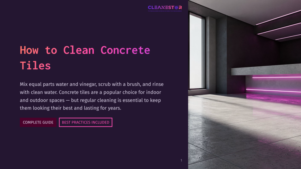 A Dark Background With The Title &Quot;How To Clean Concrete Tiles&Quot; In Large White And Pink Text. Below The Title Are Instructions On Cleaning Concrete Tiles With Vinegar And Water, And Two Buttons: &Quot;Complete Guide&Quot; And &Quot;Best Practices Included&Quot;.