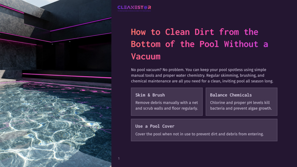 1 How To Clean Dirt From The Bottom Of The Pool Without A Vacuum Cleanestor Logo At The Top Of A Slide With The Title &Quot;How To Clean Dirt From The Bottom Of The Pool Without A Vacuum.&Quot; The Slide Also Details Pool Cleaning Tips.
