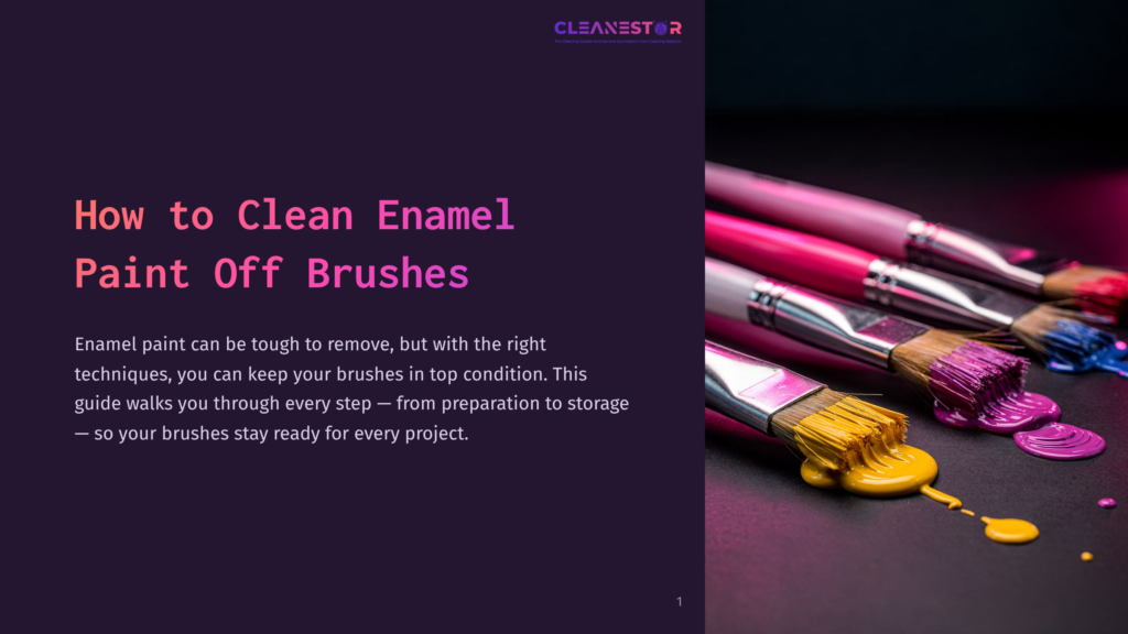 1 How To Clean Enamel Paint Off Brushes Close-Up Of Paintbrushes With Colorful Enamel Paint Dripping Off Bristles, On A Dark Surface. &Quot;Cleanestor&Quot; Logo And Title &Quot;How To Clean Enamel Paint Off Brushes&Quot; Visible On Left.