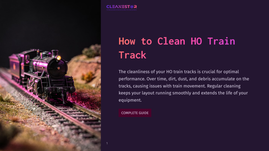 Close-Up Of A Vintage Ho Train Engine On A Detailed Model Railroad Track, With A &Quot;Cleanestor&Quot; Logo And &Quot;How To Clean Ho Train Track&Quot; Title Overlay.