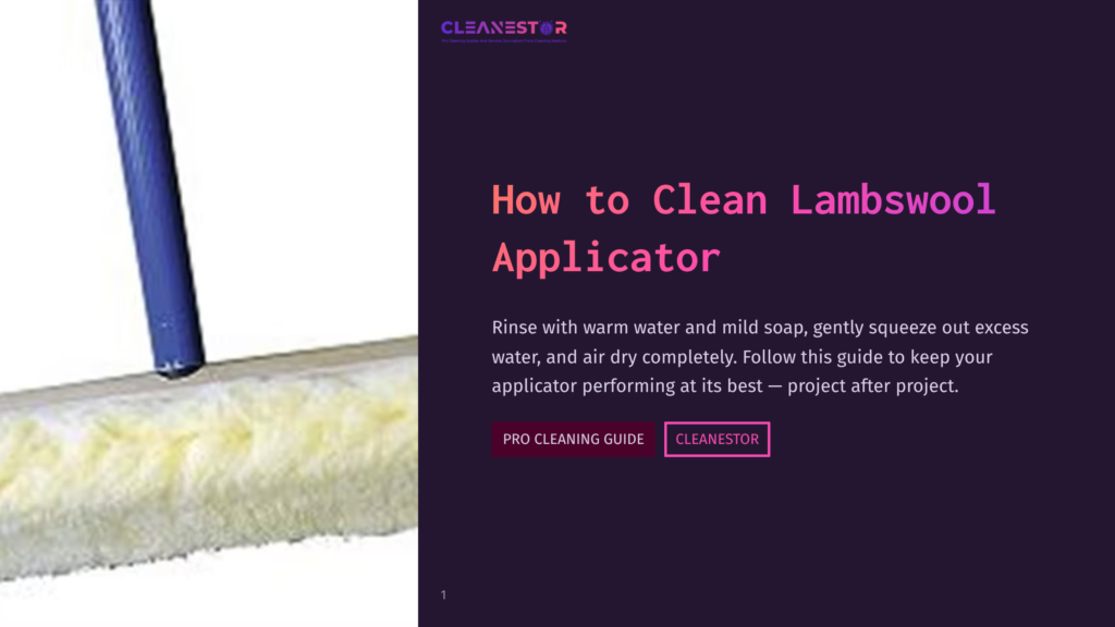 Cleanestor Logo And &Quot;How To Clean Lambswool Applicator&Quot; Title. Text Reads: Rinse With Warm Water And Mild Soap, Gently Squeeze Out Excess Water, And Air Dry Completely. Follow This Guide To Keep Your Applicator Performing At Its Best — Project After Project. Cleanestor Pro Cleaning Guide.