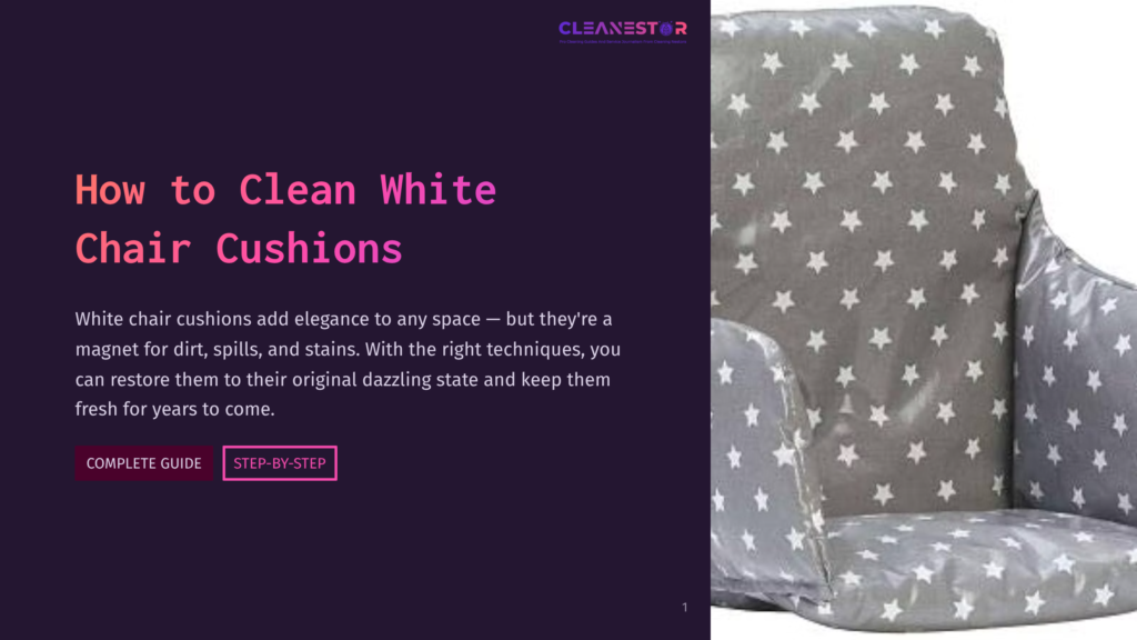 1 How To Clean White Chair Cushions Close-Up Of A Grey Chair Cushion With A Pattern Of White Stars, Featuring The Text &Quot;Cleanestor&Quot; And &Quot;How To Clean White Chair Cushions&Quot;.