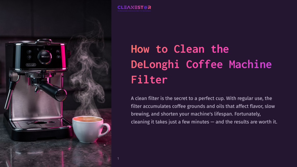 A Steaming Delonghi Espresso Machine Sits Next To A Fresh Cup Of Coffee, With &Quot;How To Clean The Delonghi Coffee Machine Filter&Quot; Text Overlay. Steam Rises From The Machine And Cup.