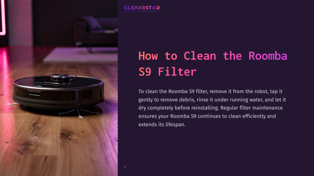 1 How To Clean The Roomba S9 Filter Cleanestor Logo At The Top Of A Dark Purple Background. Below The Logo, The Text &Quot;How To Clean The Roomba S9 Filter&Quot; Is Displayed In Large, White Lettering. Further Down, Smaller White Text Provides Instructions On Cleaning The Roomba S9 Filter. To The Left, A Black Roomba S9 Robot Vacuum Is Positioned On A Wooden Floor, With Pink And Purple Lighting Reflecting On The Floor And The Robot.
