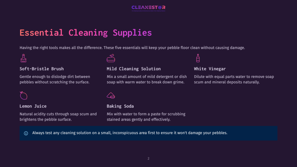 Essential Cleaning Supplies For Pebble Floors: Soft-Bristle Brush, Mild Cleaning Solution, White Vinegar, Lemon Juice, And Baking Soda, With A Warning To Test Solutions First.
